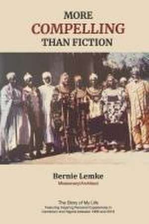 More Compelling Than Fiction de Bernie Lemke