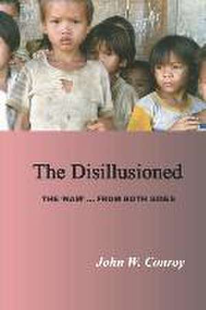 The Disillusioned: The 'Nam'...from Both Sides de John W. Conroy