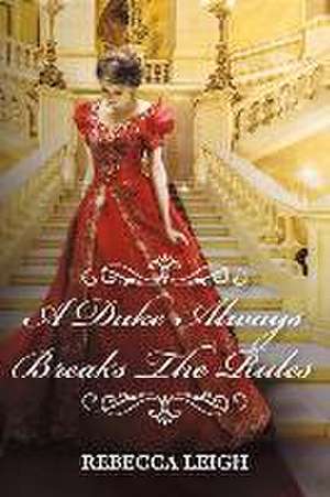 A Duke Always Breaks the Rules: Volume 3 de Rebecca Leigh