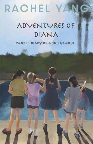 Adventures of Diana: Part II Diary of a 3rd Grader Volume 2 de Rachel Yang