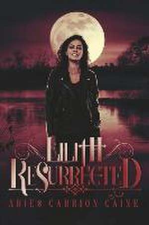 Lilith Resurrected de Aries Carrion Caine