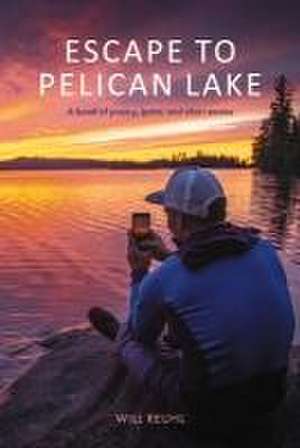 Escape to Pelican Lake: A Book of Poetry, Lyrics, and Short Stories de Will Reuhl