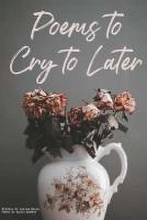 Poems to Cry to Later de Olivia Edens