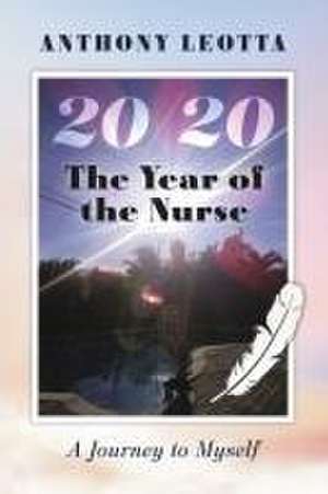 The Year of the Nurse 20/20 a Journey to Myself. de Anthony Leotta