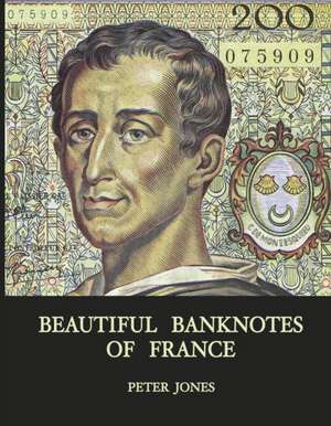 Beautiful Banknotes of France de Peter Jones