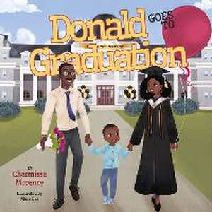 Donald Goes to Graduation de Charmisse Morency