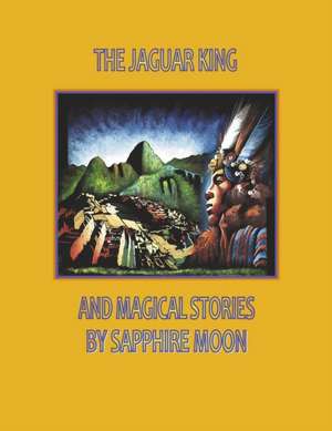 The Jaguar King and Magical Stories de Sapphire Moon