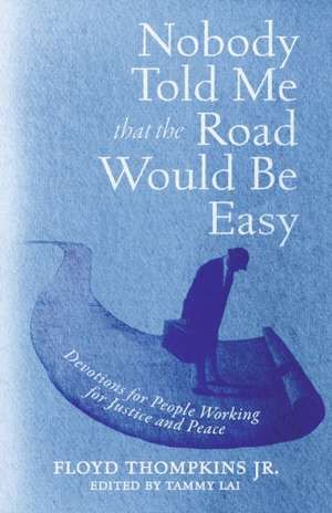 Nobody Told Me That the Road Would Be Easy: Devotions for People Working for Justice and Peace de Floyd Thompkins Jr