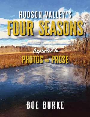 Hudson Valley's Four Seasons Captured in Photos and Prose de Boe Burke