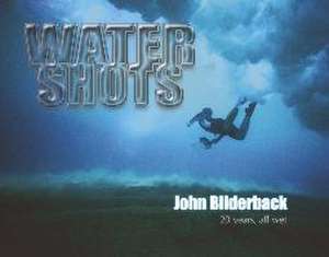 Water Shots: 20 Years, All Wet de John Bilderback