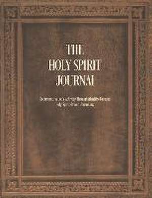 The Holy Spirit Journal: Documenting God's Activity Through Identity-Focused Holy Spirit-Driven Journaling de Diana J. Pittman