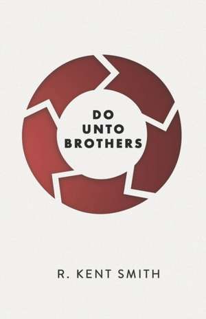 Do Unto Brothers: A Mosaic of the Golden Rule de R. Kent Smith