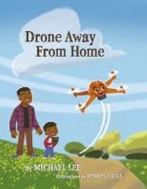 Drone Away from Home de Michael Lee