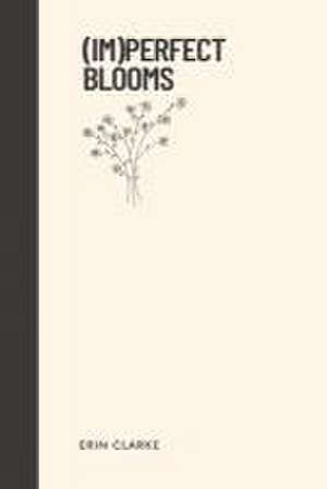 Imperfect Blooms de Erin Clarke