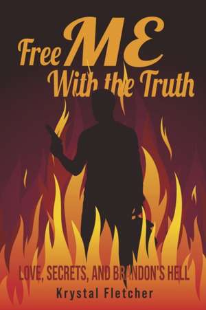 Free Me with the Truth: Love, Secrets, and Brandon's Hell Volume 2 de Krystal Fletcher