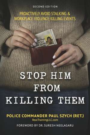 Stop Him from Killing Them: Proactively Avoid Stalking & Workplace Violence Killing Events de Troy Rodgers