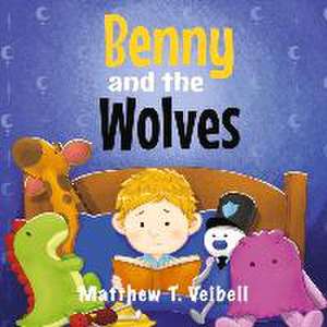 Benny and the Wolves: Conquering an Imaginary Fear de Matthew T. Veibell