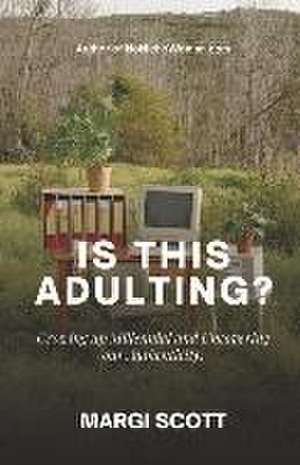 Is This Adulting?: Growing Up Millennial and Uncovering Our Authenticity de Margi Scott