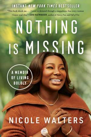 Nothing Is Missing: A Memoir of Living Boldly de Nicole Walters