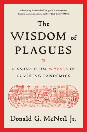 The Wisdom of Plagues: Lessons from 25 Years of Covering Pandemics de Donald G. McNeil, Jr.