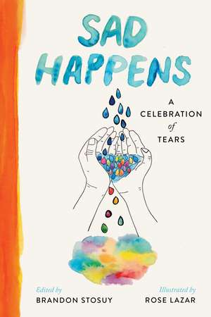 Sad Happens: A Celebration of Tears de Brandon Stosuy