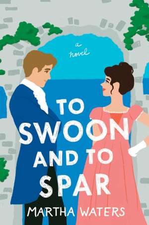 To Swoon and to Spar de Martha Waters