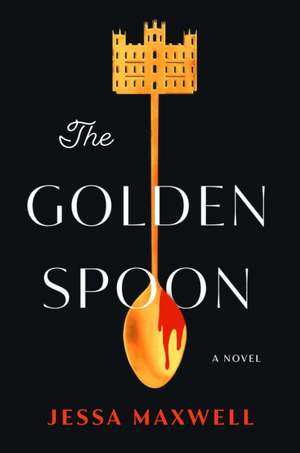 The Golden Spoon de Jessa Maxwell