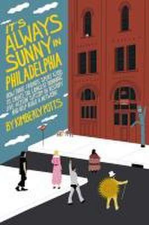 It's Always Sunny in Philadelphia de Kimberly Potts