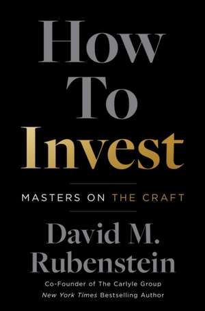 How to Invest: Masters on the Craft de David M. Rubenstein