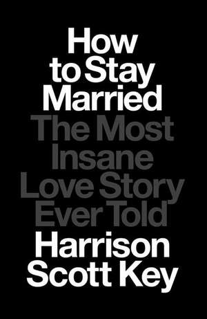 How to Stay Married de Harrison Scott Key