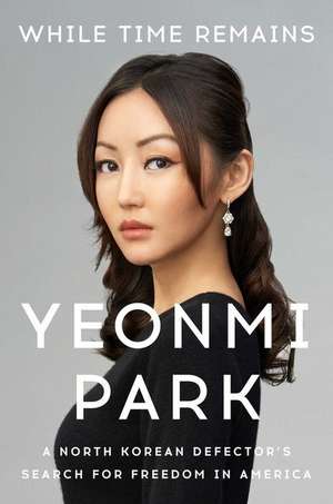 While Time Remains de Yeonmi Park