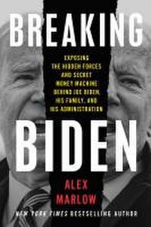 Breaking Biden de Alex Marlow