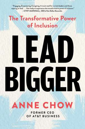 Lead Bigger: The Transformative Power of Inclusion de Anne Chow