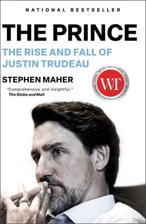 The Prince: The Rise and Fall of Justin Trudeau de Stephen Maher