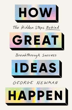 How Great Ideas Happen de George Newman