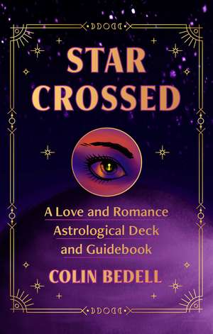 Star Crossed: A Love and Romance Astrological Oracle Deck and Guidebook de Colin Bedell