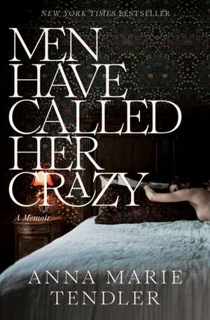 Men Have Called Her Crazy de Anna Marie Tendler