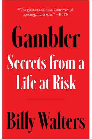 Gambler: Secrets from a Life at Risk de Billy Walters