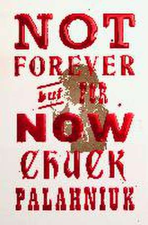 Not Forever, But For Now de Chuck Palahniuk