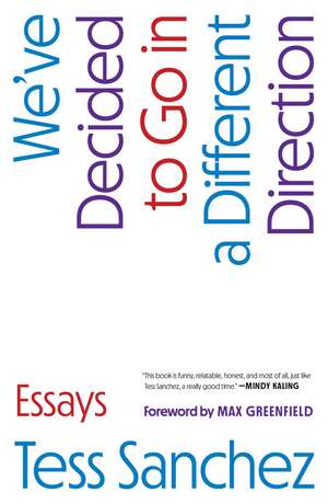 We've Decided to Go in a Different Direction: Essays de Tess Sanchez