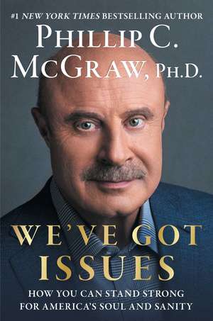 We've Got Issues: How You Can Stand Strong for America's Soul and Sanity de Phillip C. McGraw Ph.D.