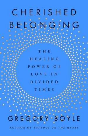 Cherished Belonging de Gregory Boyle