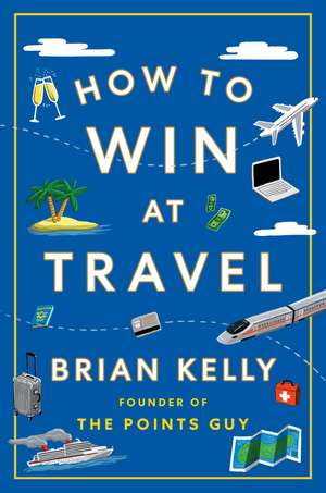 How to Win at Travel de Brian Kelly