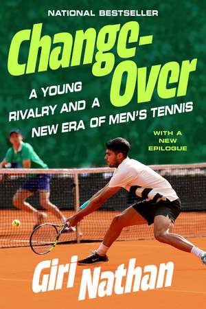 Changeover: A Young Rivalry and a New Era of Men's Tennis de Giri Nathan