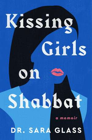 Kissing Girls on Shabbat: A Memoir de Sara Glass