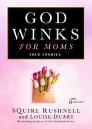 Godwinks for Moms de Squire Rushnell
