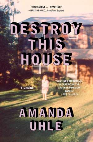 Destroy This House: A Memoir de Amanda Uhle
