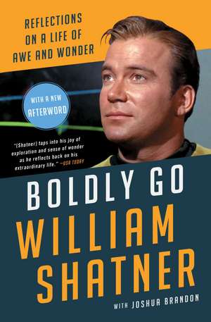 Boldly Go: Reflections on a Life of Awe and Wonder de William Shatner