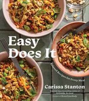 Easy Does It: Relaxed Recipes for Every Meal (A Cookbook) de Carissa Stanton