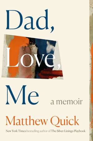 Dad, Love, Me de Matthew Quick